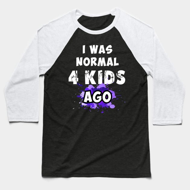 I was normal 4 kids ago, best mom gift Baseball T-Shirt by Parrot Designs